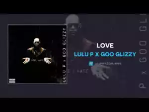 LuLu P - Love ft Goo Glizzy